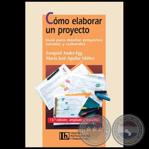 COMO ELABORAR UN PROYECTO - 13 Edicin, ampliada y revisada - Autores: EZEQUIEL ANDER-EGG y MARA JOS AGUILAR IDEZ - Ao 2012